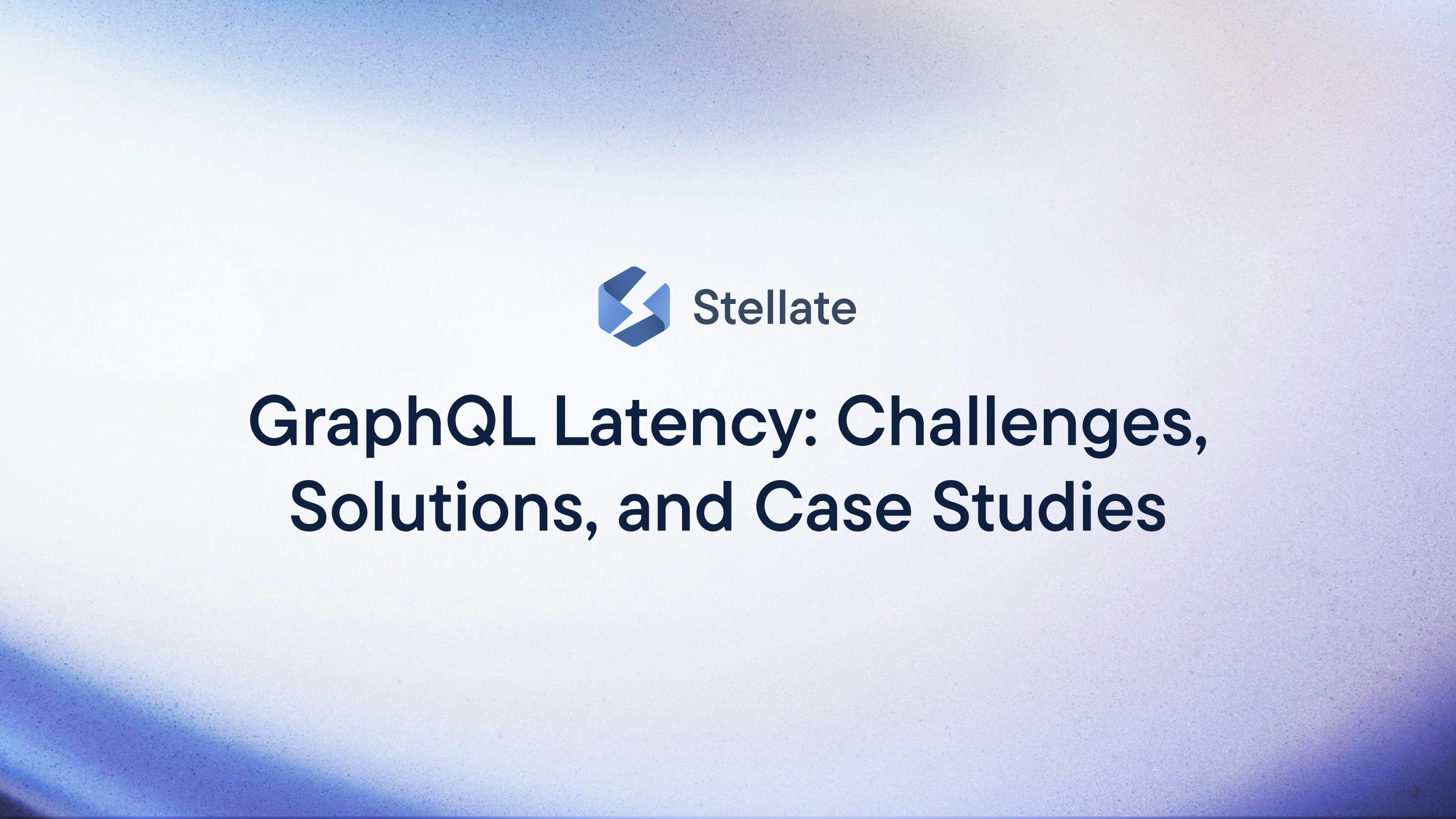 GraphQL Latency: Challenges, Solutions, and Case Studies