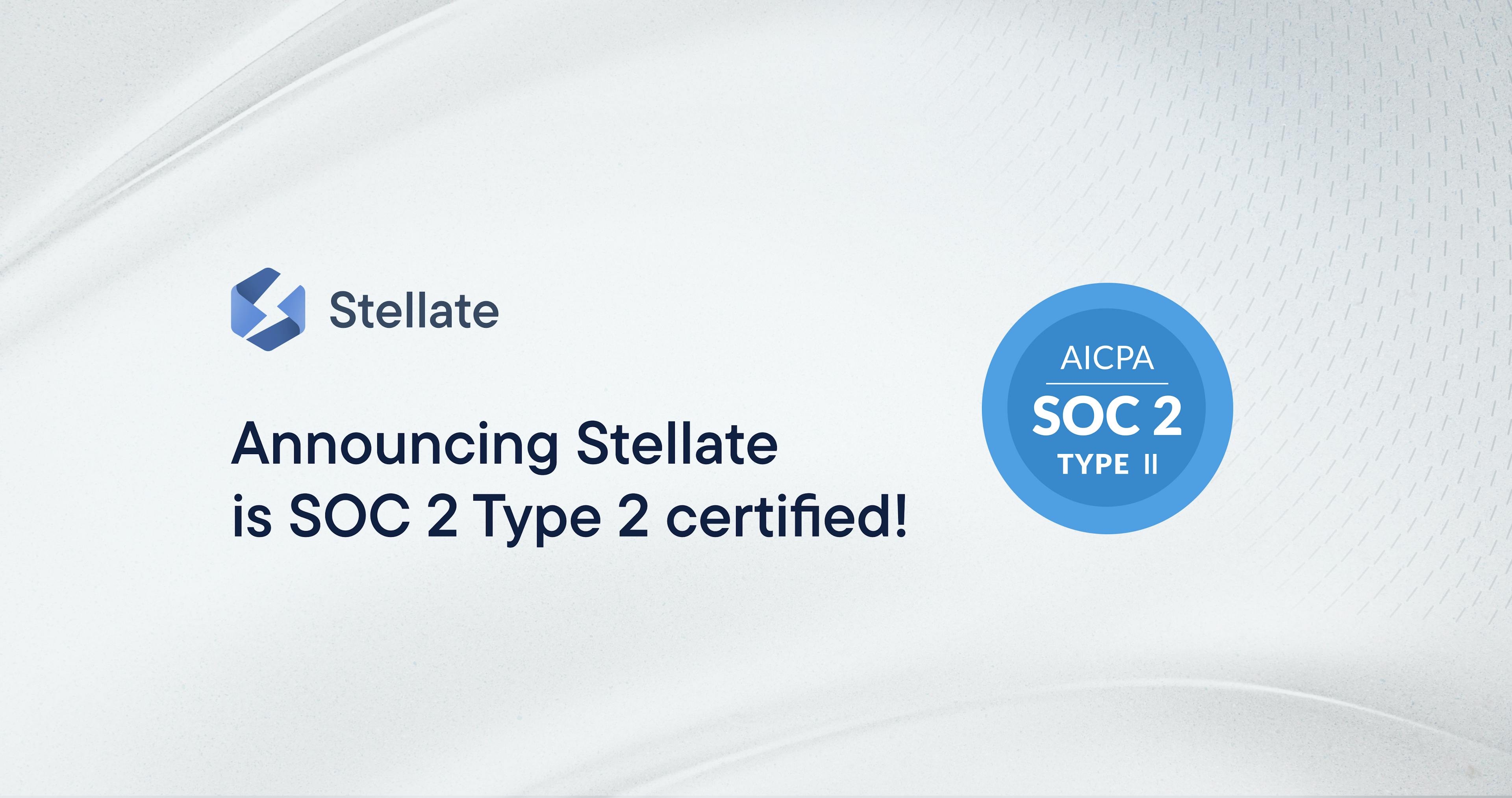 Announcing Stellate is SOC 2 Type 2 certified!