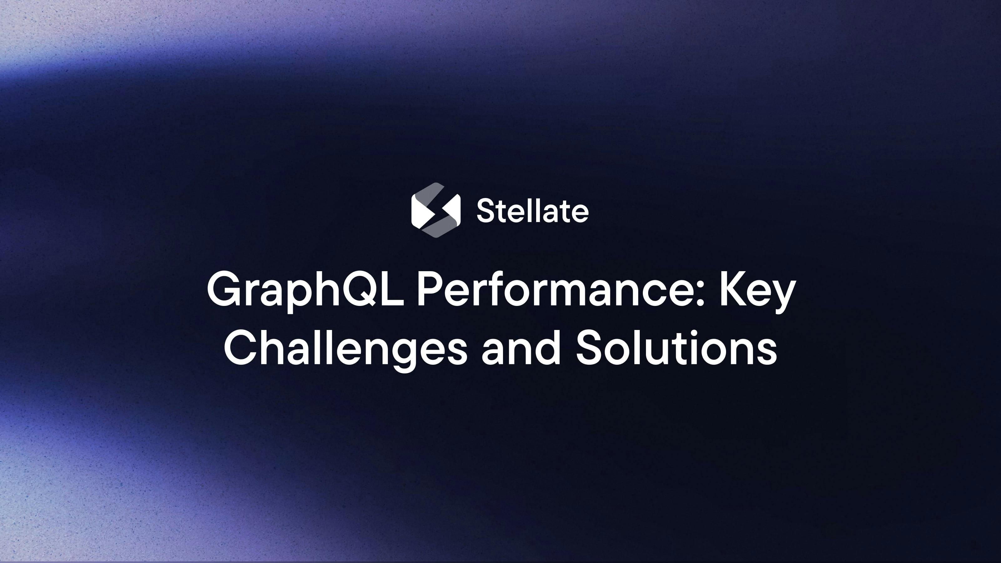 GraphQL Performance: Key Challenges and Solutions