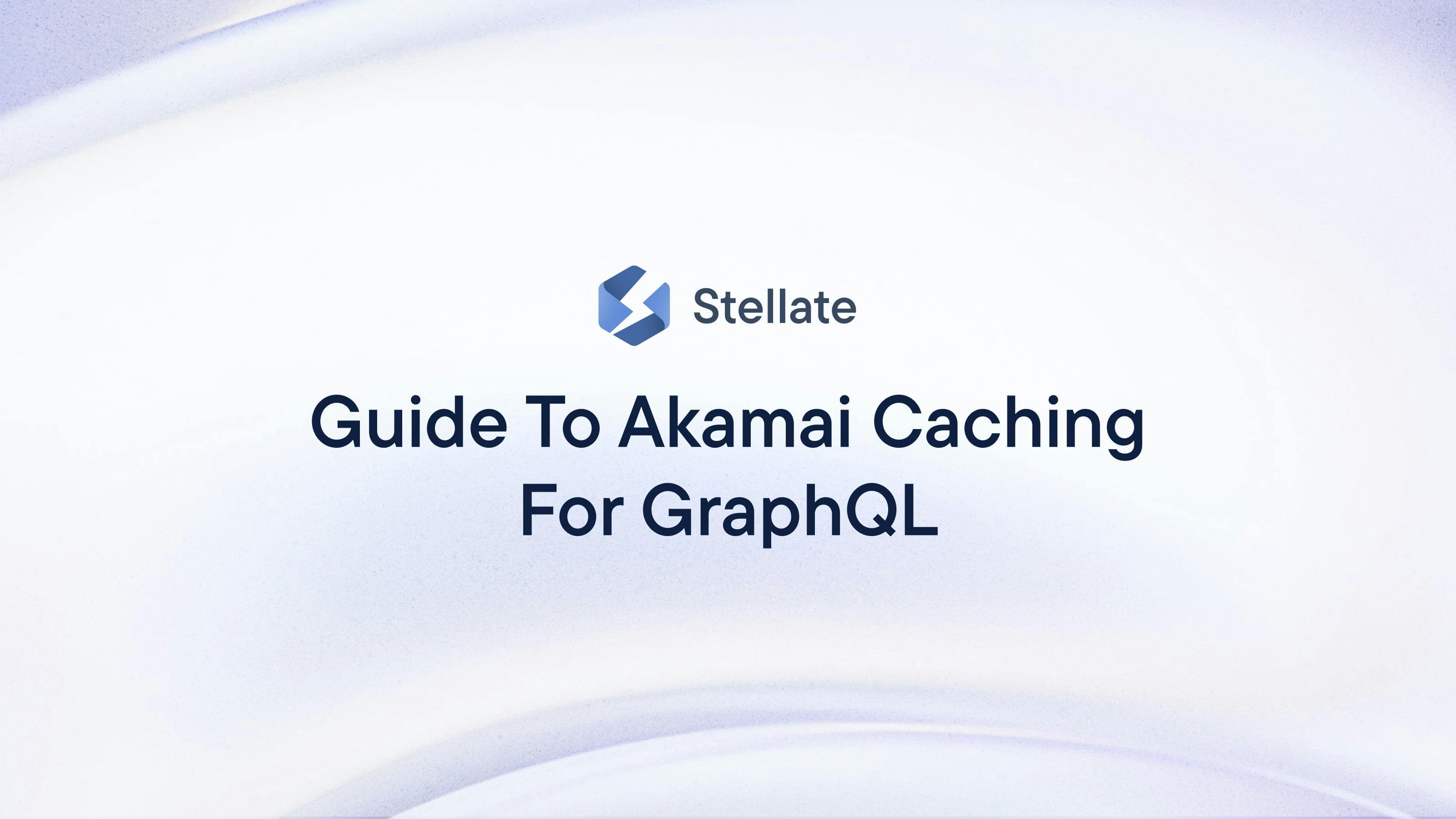 Guide To Akamai Caching For GraphQL